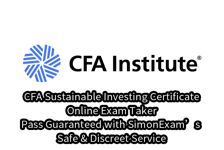 CFA Sustainable Investing Certificate Online Exam Taker – Pass Guaranteed with SimonExam’s Safe & Discreet Service