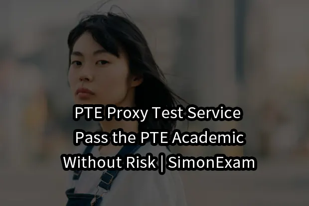 PTE Proxy Test Service – Pass the PTE Academic Without Risk | SimonExam