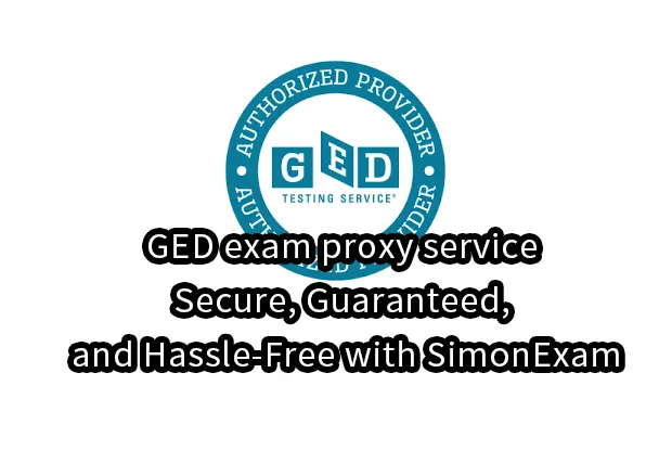 GED exam proxy service – Secure, Guaranteed, and Hassle-Free with SimonExam