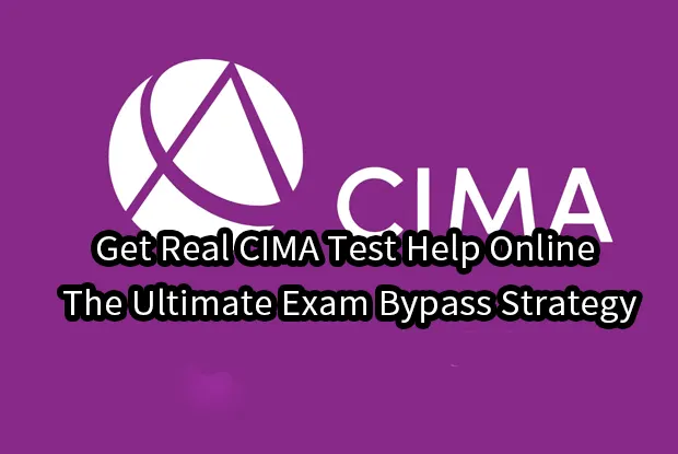 Get Real CIMA Test Help Online — The Ultimate Exam Bypass Strategy