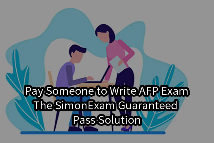Pay Someone to Write AFP Exam–The SimonExam Guaranteed Pass Solution