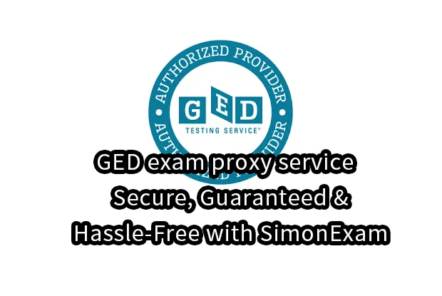 GED exam proxy service–Secure, Guaranteed & Hassle-Free with SimonExam