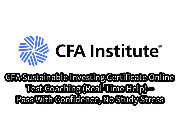 CFA Sustainable Investing Certificate Online Test Coaching (Real-Time Help) – Pass With Confidence, No Study Stress