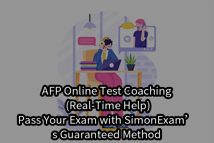 AFP Online Test Coaching (Real-Time Help)–Pass Your Exam with SimonExam’s Guaranteed Method