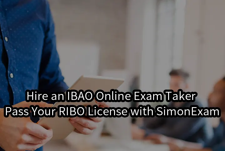 Hire an IBAO Online Exam Taker – Pass Your RIBO License with SimonExam