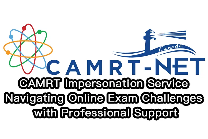CAMRT Impersonation Service:Navigating Online Exam Challenges with Professional Support