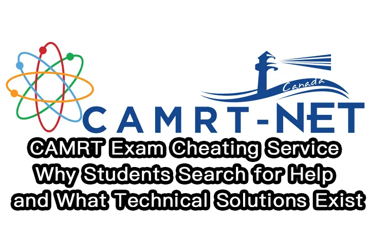 CAMRT Exam Cheating Service:Why Students Search for Help and What Technical Solutions Exist