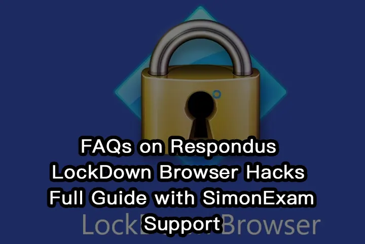 FAQs on Respondus LockDown Browser Hacks | Full Guide with SimonExam Support