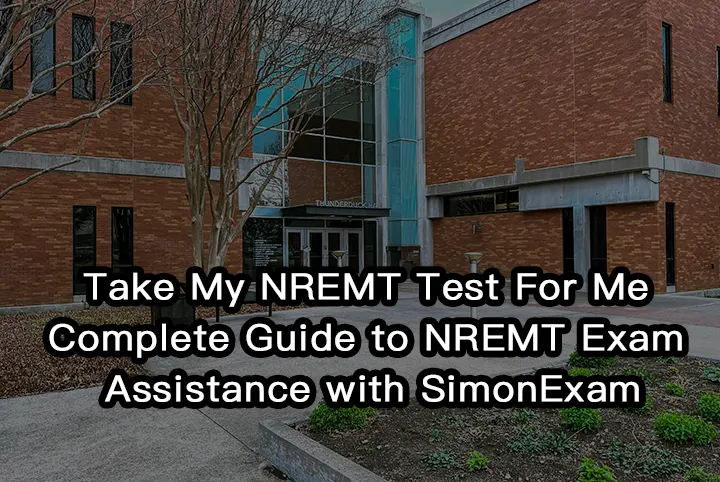 Take My NREMT Test For Me,Complete Guide to NREMT Exam Assistance with SimonExam