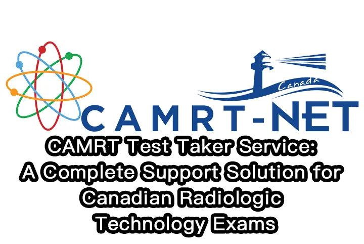 CAMRT Test Taker Service:A Complete Support Solution for Canadian Radiologic Technology Exams