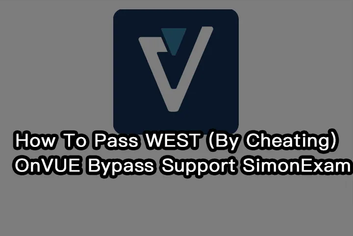 How To Pass WEST (By Cheating) | OnVUE Bypass Support SimonExam