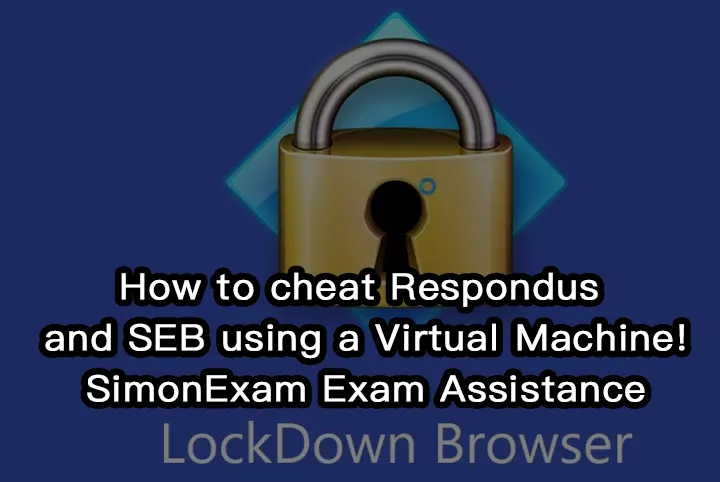 How to cheat Respondus and SEB using a Virtual Machine!SimonExam Exam Assistance