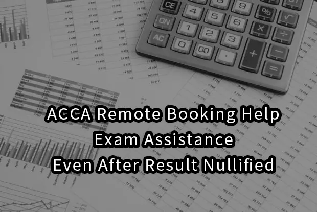 ACCA Remote Booking Help&Exam Assistance:Even After Result Nullified