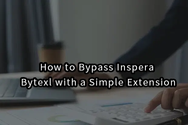 2026|How to Bypass Inspera & Bytexl with a Simple Extension