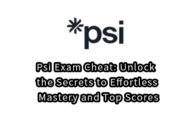 Psi Exam Cheat: Unlock the Secrets to Effortless Mastery and Top Scores