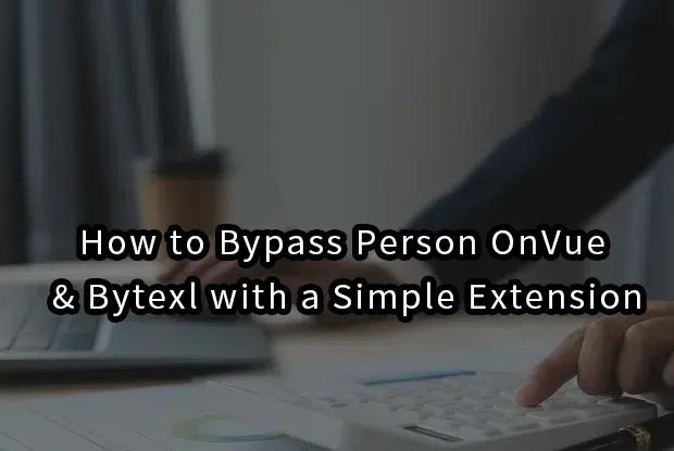 2026|How to Bypass Person OnVue & Bytexl with a Simple Extension