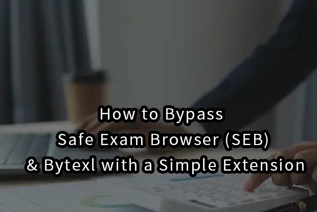 2026|How to Bypass Safe Exam Browser (SEB) & Bytexl with a Simple Extension