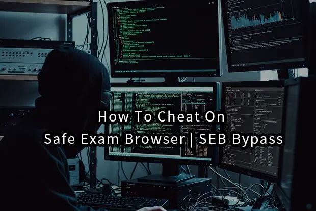 How To Cheat On Safe Exam Browser | SEB Bypass