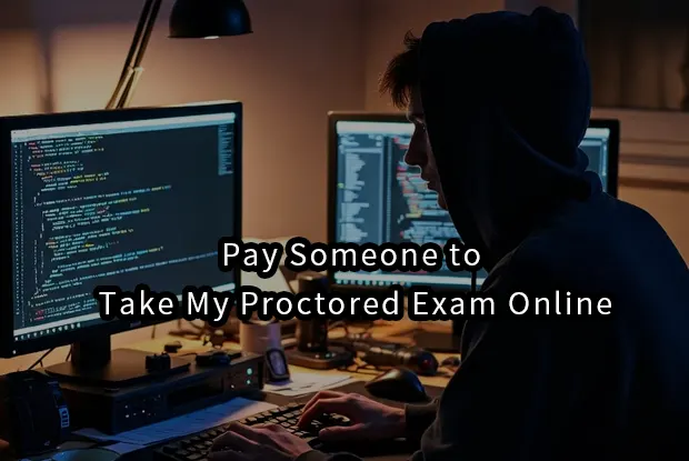 Pay Someone to Take My Proctored Exam Online