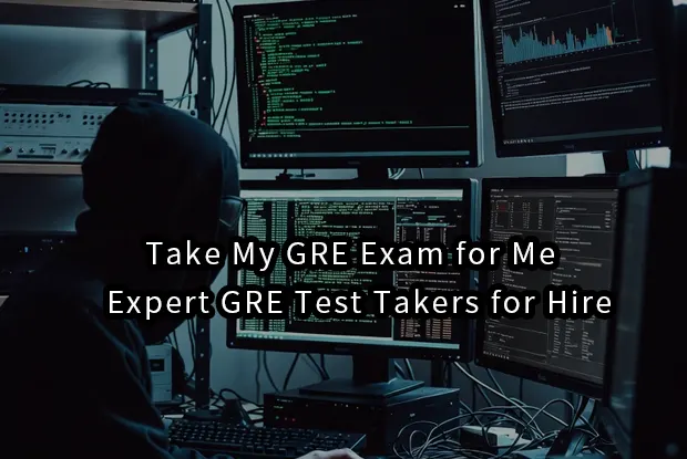 Take My GRE Exam for Me – Expert GRE Test Takers for Hire
